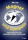 Magnet und Kompass: Kopiervorlagen f&uuml;r einen handlungsorientierten Sachunterricht - Silke Jung