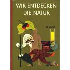 Wir entdecken die Natur. Ein Arbeits- und Lesebuch f�r Naturkunde und Naturlehre. 2. Band 7.-8. Schuljahr.