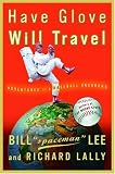 Have Glove, Will Travel: Adventures of a Baseball Vagabond