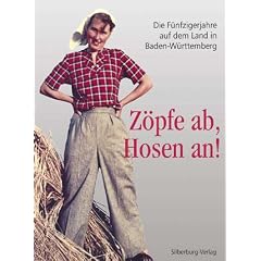 Z�pfe ab, Hosen an!: Die F�nfzigerjahre auf dem Land in Baden-W�rttemberg