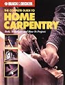 The Complete Guide to Home Carpentry : Carpentry Skills & Projects for Homeowners (Black & Decker Home Improvement Library)