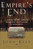 EMPIRES END: A History of the Far East from High Colonialism to Hong Kong