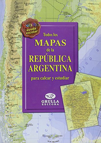Todos los mapas de la republica argentina / All maps of Argentina Republic (Spanish Edition)