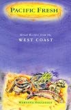 Pacific Fresh: Great Recipes from the West Coast