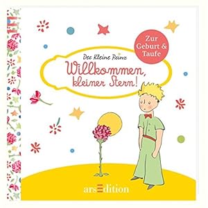 Willkommen, kleiner Stern!: Der Kleine Prinz - Die schönsten Zitate von Antoine de Saint-Exupéry zur Geburt und Taufe
