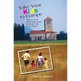 Take Your Kids to Europe, 8th: How to Travel Safely (and Sanely) in Europe with Your Children