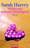 Wohin mit meinem Br�utigam?: Roman