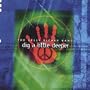 Dig a Little Deeper