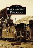 Rails Around Durango  (CO)  (Images of Rail)