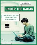 Under the Radar: Starting Your Web Business without Venture Capital (Financial Times Series)
