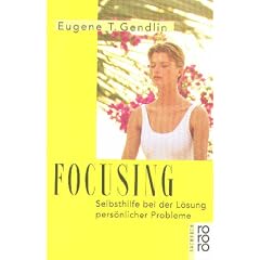 Focusing: Selbsthilfe bei der L�sung pers�nlicher Probleme