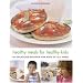 Healthy Meals for Healthy Kids: 80 Delicious Recipes for Kids of All Ages