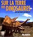 Sur la terre des dinosaures