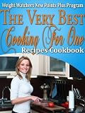 Weight Watchers New Points Plus Plan The Very Best Cooking For One Recipes Cookbook