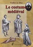 Revue Heimdal  / Dictionnaire raisonné du mobilier : Tome 3, Le costume médiéval