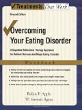 Overcoming Your Eating Disorders: A Cognitive-Behavioral Therapy Approach for Bulimia Nervosa and Binge-Eating Disorder Workbook (Treatments That Work)