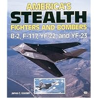 America's Stealth Fighters and Bombers: B-2, F-117, YF-22 and YF-23