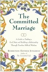 The Committed Marriage: A Guide to Finding a Soul Mate and Building a Relationship Through Timeless Biblical Wisdom