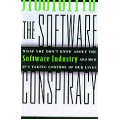 Software Conspiracy: What You Don't Know About the Software Industry and How it's Taking Control of Your Life