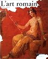 L'art romain (L'art et les grandes civilisations)