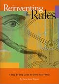 Reinventing the Rules: A Step-By-Step Guide for Being Reasonable