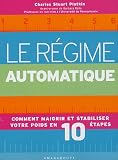 Le r�gime automatique : Comment maigrir et stabiliser votre poids en 10 �tapes