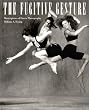 The Fugitive Gesture: Masterpieces of Dance Photography