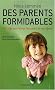 Nous sommes des parents formidables : 100 Clefs pour r�ussir l'�ducation de nos entants