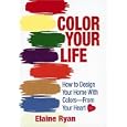 COLOR YOUR LIFE: How to Design Your Home with Colors-From Your Heart