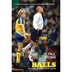 Balls: Tales From Football's Nether Region: Tales from Football's Nether Regions (Mainstream Sport)
