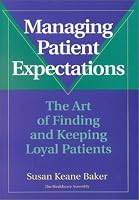 Managing Patient Expectations: The Art of Finding and Keeping Loyal Patients