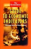 The Economist Guide to Economic Indicators: Making Sense of Economics (Economist) The Economist