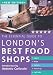 The Essential Guide to London's Best Food Shops