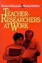 Teacher-Researchers at Work