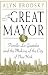 The Great Mayor: Fiorello La Guardia and the Making of the City of New York