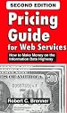 Pricing Guide for Web Services : How to Make Money on the Information Data Highway