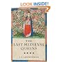 The Last Medieval Queens: English Queenship 1445-1503