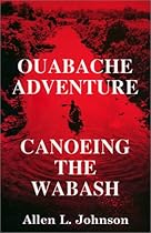 Ouabache Adventure: Canoeing the Wabash Ouabache Adventure: Canoeing the Wabash