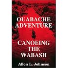 Click here to buy Ouabache Adventure: Canoeing the Wabash by  Allen L. Johnson.