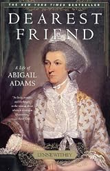 Dearest Friend: A Life of Abigail Adams by Lynne Withey