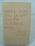 Steady-state, zero growth and the academic library : a collection of essays