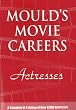 Actresses (Mould's Movie Careers): A Complete A-Z Listing of Over 8,000 Actresses