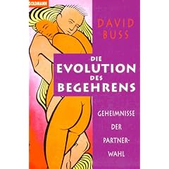 Die Evolution des Begehrens. Geheimnisse der Partnerwahl.