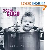 Cooking for Coco: Naturally Delicious Baby Food Recipes from a Chef's Kitchen