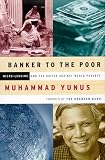 Banker to the Poor: Micro-Lending and the Battle Against World Poverty