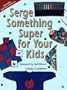 Serge Something Super for Your Kids (Creative Machine Arts)