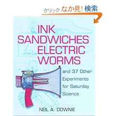 【クリックでお店のこの商品のページへ】Ink Sandwiches, Electric Worms, and 37 Other Experiments for Saturday Science: N. A. Downie: 洋書