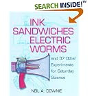 Click here to buy Ink Sandwiches, Electric Worms, and 37 Other Experiments for Saturday Science by Neil A. Downie.