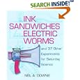 Ink Sandwiches, Electric Worms, and 37 Other Experiments for Saturday Science by Neil A. Downie