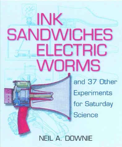 Ink Sandwiches, Electric Worms and 37 Other Experiments for Saturday Science